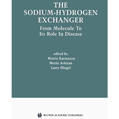 The Sodium-Hydrogen Exchanger: From Molecule to its Role in Disease [Paperback]