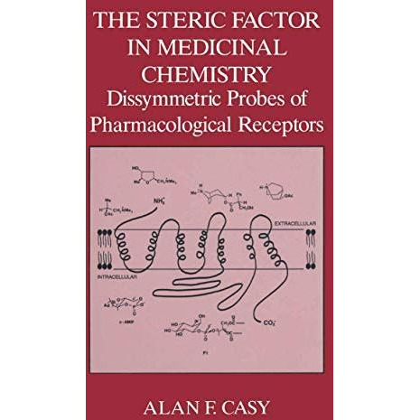 The Steric Factor in Medicinal Chemistry: Dissymmetric Probes of Pharmacological [Hardcover]