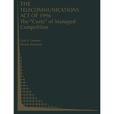 The Telecommunications Act of 1996: The Costs of Managed Competition [Hardcover]