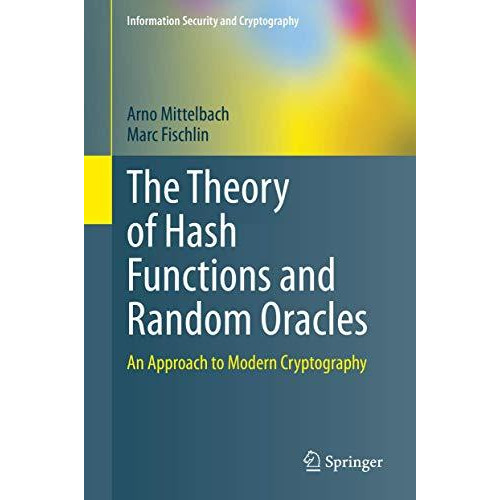 The Theory of Hash Functions and Random Oracles: An Approach to Modern Cryptogra [Hardcover]