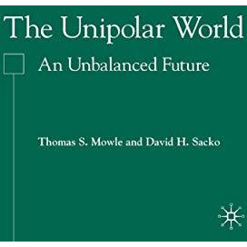 The Unipolar World: An Unbalanced Future [Paperback]