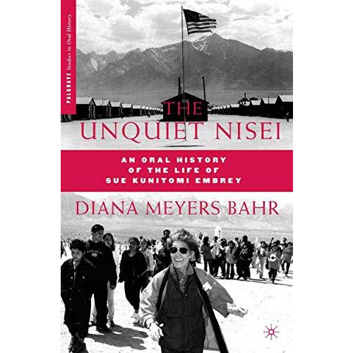 The Unquiet Nisei: An Oral History of the Life of Sue Kunitomi Embrey [Paperback]