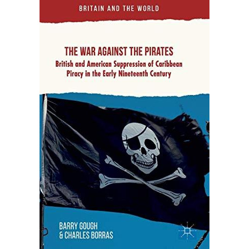 The War Against the Pirates: British and American Suppression of Caribbean Pirac [Hardcover]