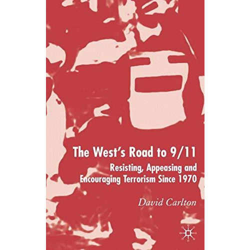 The West's Road to 9/11: Resisting, Appeasing and Encouraging Terrorism Since 19 [Hardcover]