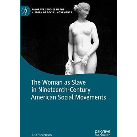 The Woman as Slave in Nineteenth-Century American Social Movements [Hardcover]