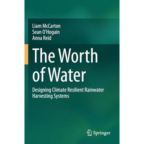 The Worth of Water: Designing Climate Resilient Rainwater Harvesting Systems [Paperback]