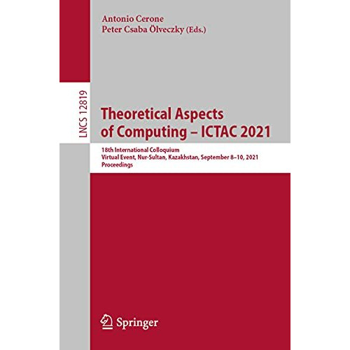 Theoretical Aspects of Computing  ICTAC 2021: 18th International Colloquium, Vi [Paperback]