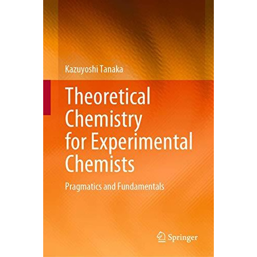 Theoretical Chemistry for Experimental Chemists: Pragmatics and Fundamentals [Hardcover]