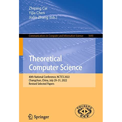 Theoretical Computer Science: 40th National Conference, NCTCS 2022, Changchun, C [Paperback]