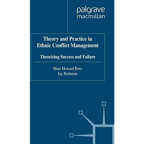 Theory and Practice in Ethnic Conflict Management: Theorizing Success and Failur [Paperback]