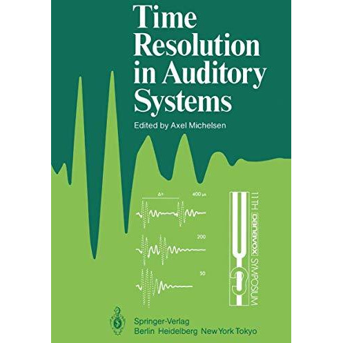 Time Resolution in Auditory Systems: Proceedings of the 11th Danavox Symposium o [Paperback]