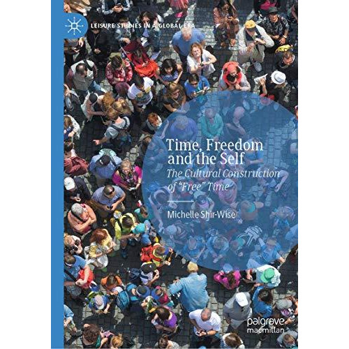 Time, Freedom and the Self: The Cultural Construction of Free Time [Hardcover]