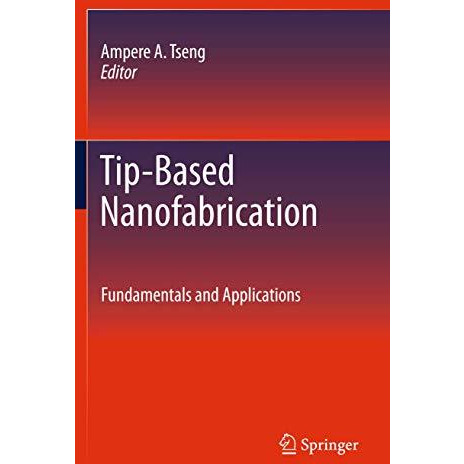 Tip-Based Nanofabrication: Fundamentals and Applications [Hardcover]