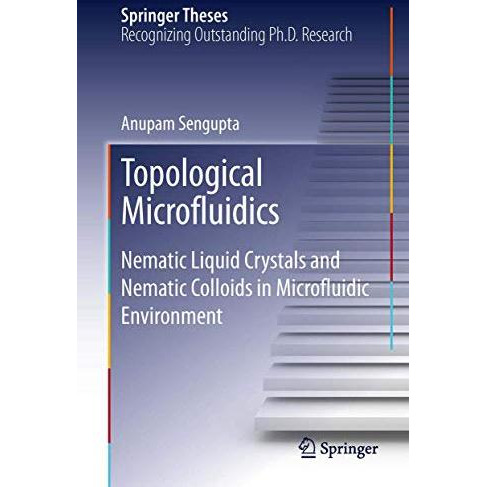 Topological Microfluidics: Nematic Liquid Crystals and Nematic Colloids in Micro [Paperback]