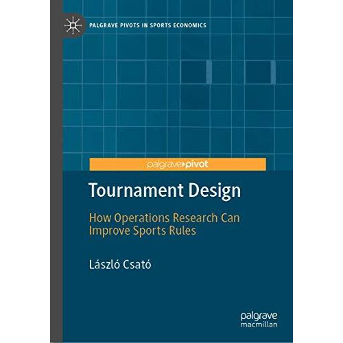 Tournament Design: How Operations Research Can Improve Sports Rules [Hardcover]