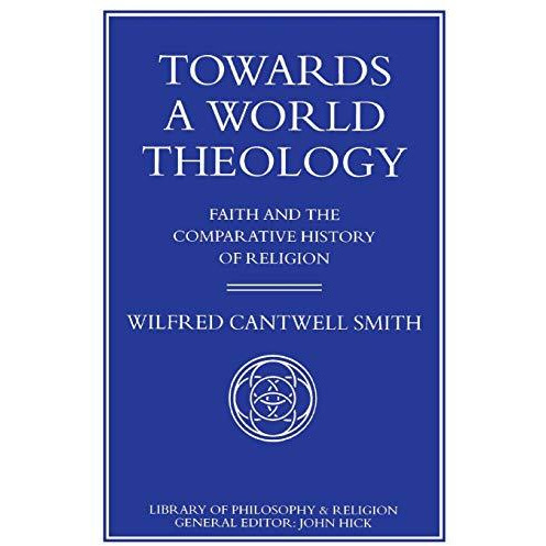 Towards a World Theology: Faith and the Comparative History of Religion [Paperback]