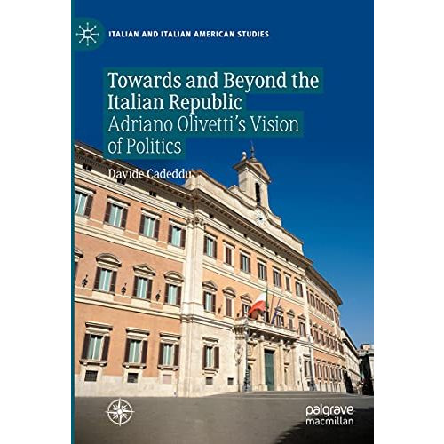 Towards and Beyond the Italian Republic: Adriano Olivettis Vision of Politics [Hardcover]