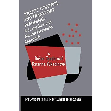 Traffic Control and Transport Planning:: A Fuzzy Sets and Neural Networks Approa [Paperback]