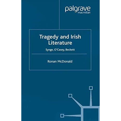 Tragedy and Irish Literature: Synge, O'Casey, Beckett [Paperback]