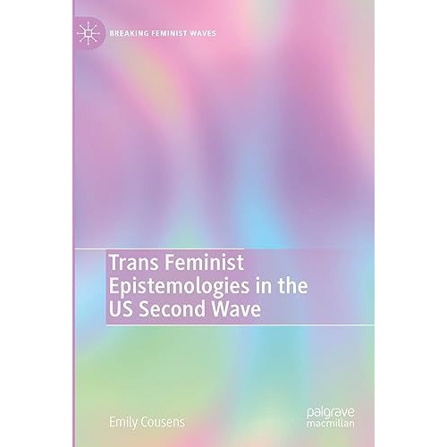 Trans Feminist Epistemologies in the US Second Wave [Hardcover]