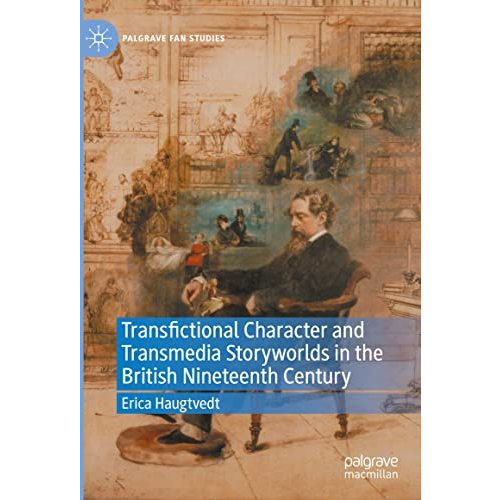 Transfictional Character and Transmedia Storyworlds in the British Nineteenth Ce [Hardcover]