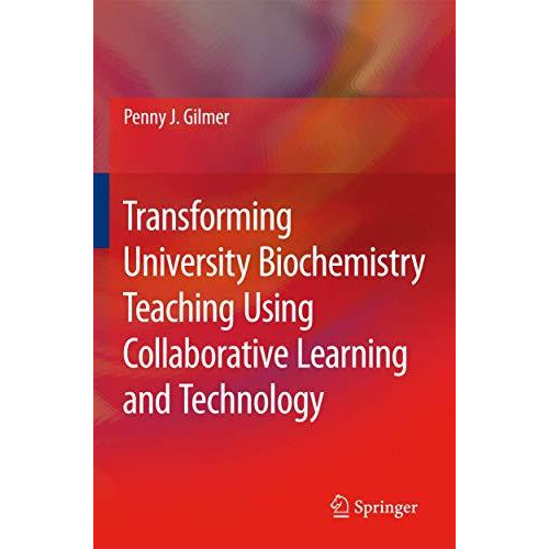 Transforming University Biochemistry Teaching Using Collaborative Learning and T [Paperback]