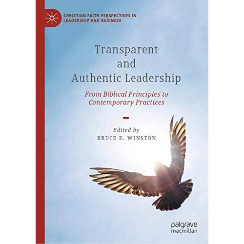 Transparent and Authentic Leadership: From Biblical Principles to Contemporary P [Hardcover]