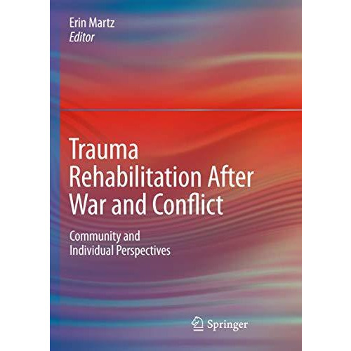 Trauma Rehabilitation After War and Conflict: Community and Individual Perspecti [Hardcover]