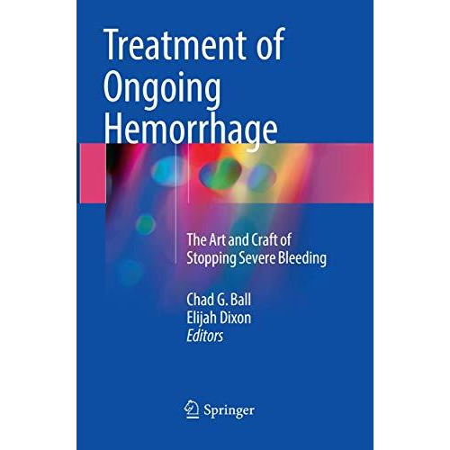 Treatment of Ongoing Hemorrhage: The Art and Craft of Stopping Severe Bleeding [Paperback]