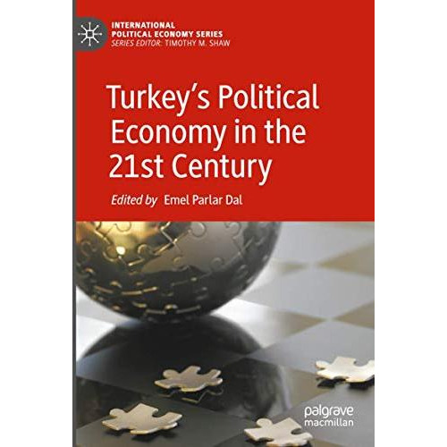 Turkeys Political Economy in the 21st Century [Paperback]