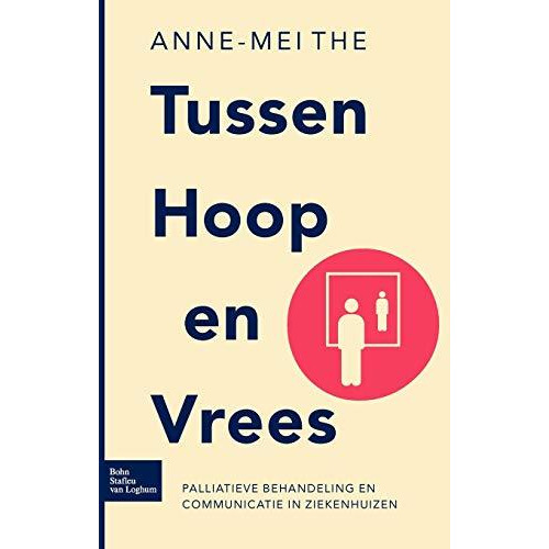 Tussen hoop en vrees: Palliatieve behandeling en communicatie in ziekenhuizen [Paperback]