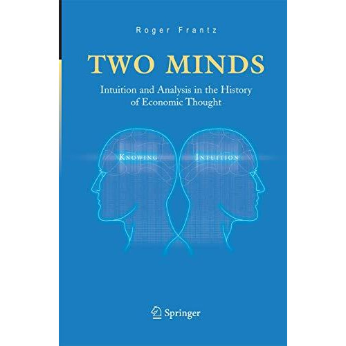 Two Minds: Intuition and Analysis in the History of Economic Thought [Paperback]