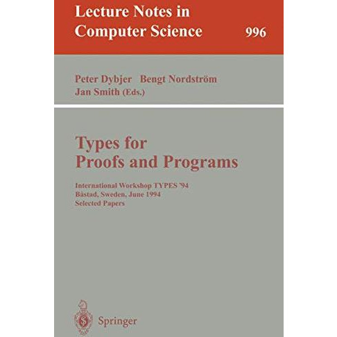 Types for Proofs and Programs: International Workshop TYPES '94, Bastad, Sweden, [Paperback]