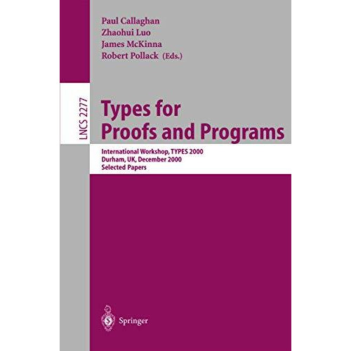 Types for Proofs and Programs: International Workshop, TYPES 2000, Durham, UK, D [Paperback]