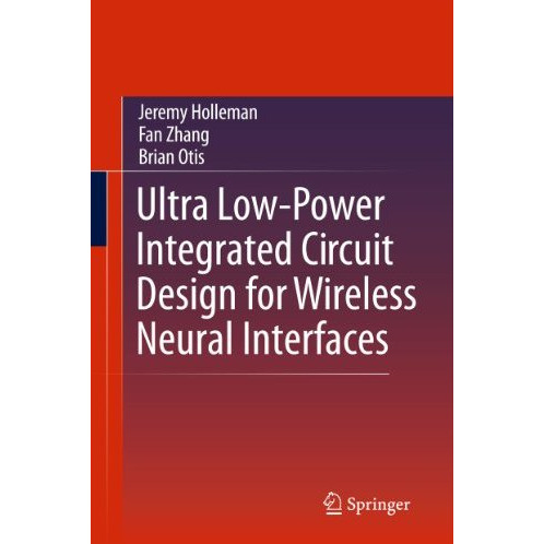 Ultra Low-Power Integrated Circuit Design for Wireless Neural Interfaces [Hardcover]