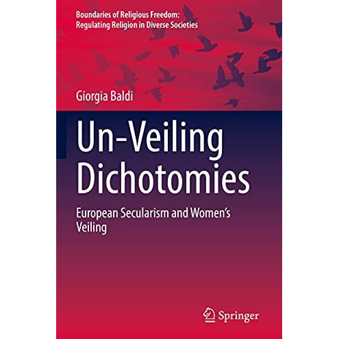 Un-Veiling Dichotomies: European Secularism and Womens Veiling [Hardcover]