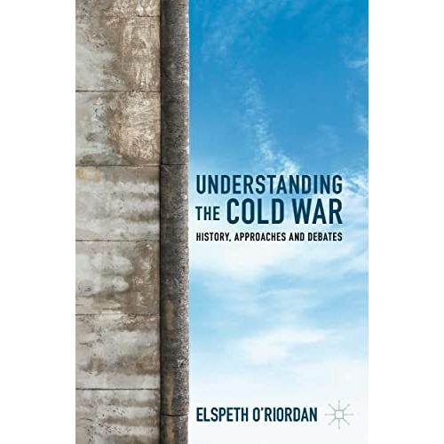 Understanding the Cold War: History, Approaches and Debates [Paperback]