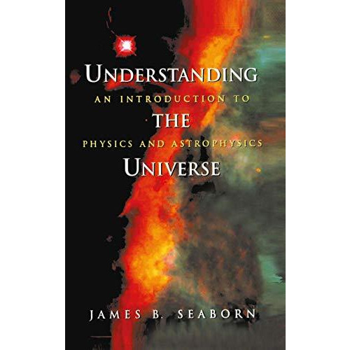 Understanding the Universe: An Introduction to Physics and Astrophysics [Paperback]