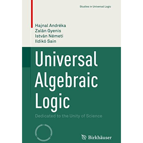 Universal Algebraic Logic: Dedicated to the Unity of Science [Hardcover]