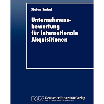 Unternehmensbewertung f?r internationale Akquisitionen: Verfahren und Einsatz [Paperback]