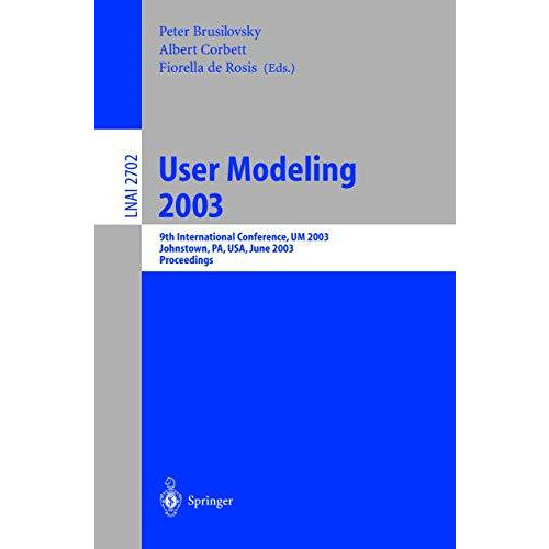 User Modeling 2003: 9th International Conference, UM 2003, Johnstown, PA, USA, J [Paperback]