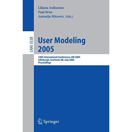 User Modeling 2005: 10th International Conference, UM 2005, Edinburgh, Scotland, [Paperback]