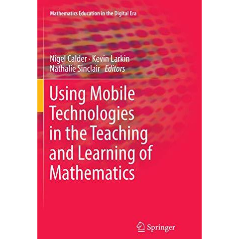 Using Mobile Technologies in the Teaching and Learning of Mathematics [Paperback]