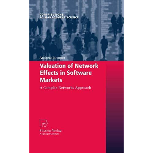 Valuation of Network Effects in Software Markets: A Complex Networks Approach [Paperback]