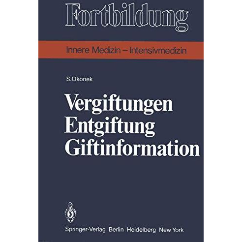 Vergiftungen Entgiftung Giftinformation: Eine praxisbezogene Darstellung [Paperback]