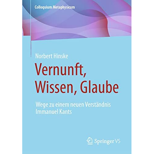 Vernunft, Wissen, Glaube: Wege zu einem neuen Verst?ndnis Immanuel Kants [Hardcover]