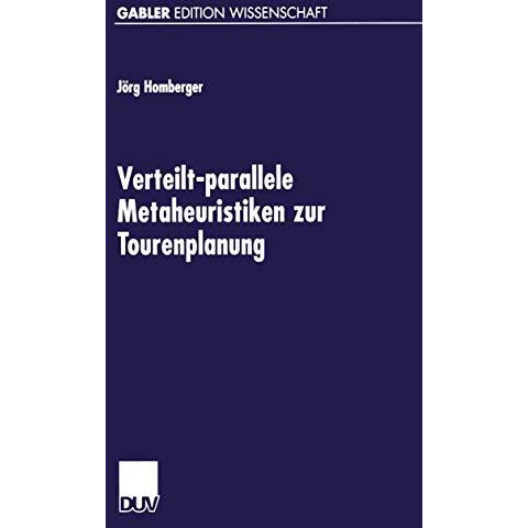 Verteilt-parallele Metaheuristiken zur Tourenplanung: L?sungsverfahren f?r das S [Paperback]