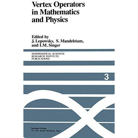 Vertex Operators in Mathematics and Physics: Proceedings of a Conference Novembe [Paperback]