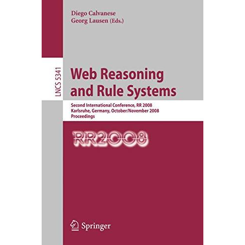 Web Reasoning and Rule Systems: Second International Conference, RR 2008, Karlsr [Paperback]