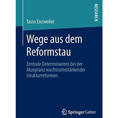 Wege aus dem Reformstau: Zentrale Determinanten bei der Akzeptanz wachstumsst?rk [Paperback]